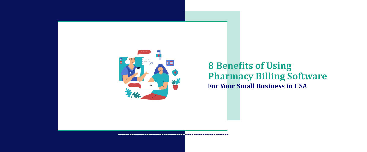 8 Benefits of Using Pharmacy Billing Software for Your Small Business in USA